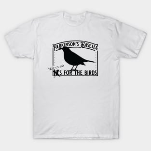 Parkinsons Not Even for the Birds T-Shirt